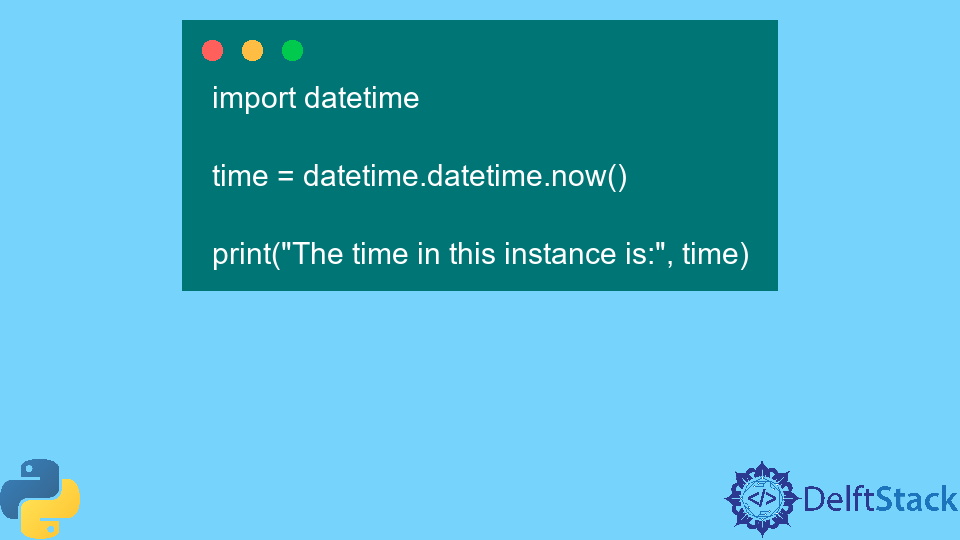 Python Datetime datetime now Method Delft Stack